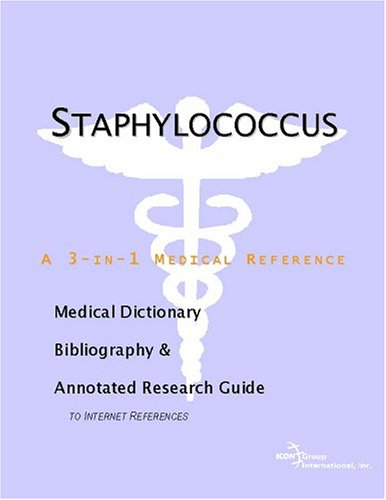 Staphylococcus A Medical Dictionary Bibliography And Annotated Research Guide To Internet References Icon Health Publications