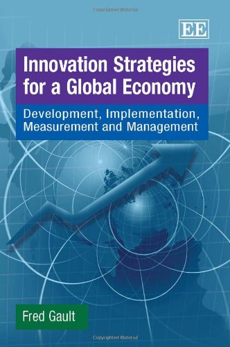 Innovation Strategies For A Global Economy Development Implementation Measurement And Management Fred Gault