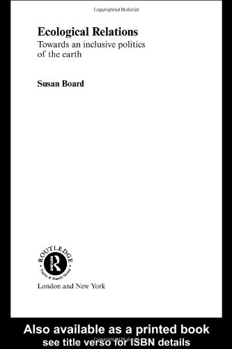 Ecological Relations Towards An Inclusive Politics Of The Earth 1st Edition Susan Board