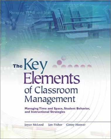 The Key Elements Of Classroom Management Managing Time And Space Student Behavior And Instructional Strategies Joyce Mcleod