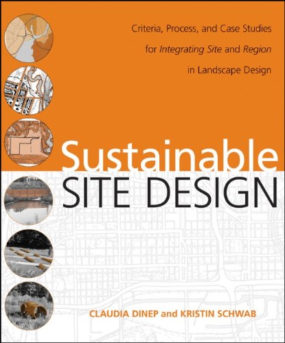 Sustainable Site Design Criteria Process And Case Studies For Integrating Site And Region In Landscape Design 1st Edition Claudia Dinep