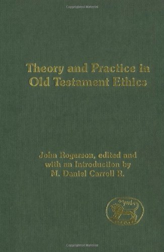 Theory And Practice In Old Testament Ethics J W Rogerson M Daniel Carroll R