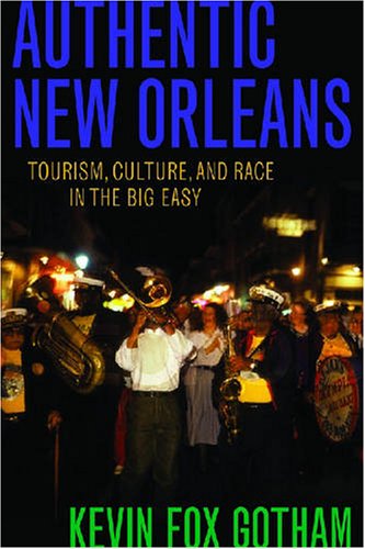 Authentic New Orleans Tourism Culture And Race In The Big Easy Kevin Gotham