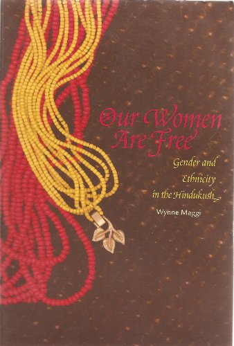 Our Women Are Free Gender And Ethnicity In The Hindukush Wynne R Maggi