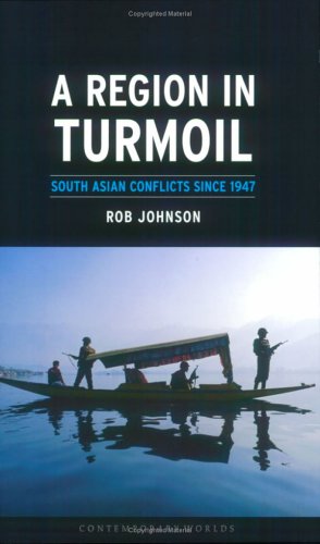 A Region In Turmoil South Asian Conflicts Since 1947 Rob Johnson