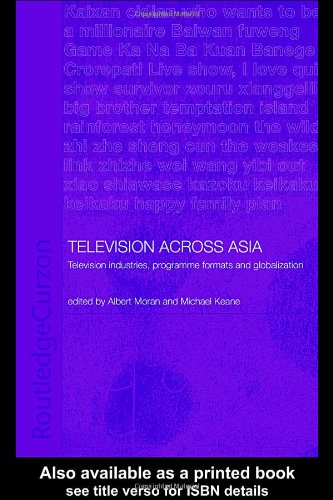 Television Across Asia Tv Industries Programme Formats And Globalisation 1st Edition Michael Keane