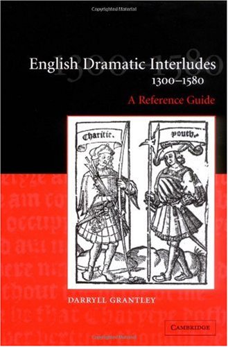 English Dramatic Interludes 13001580 A Reference Guide Darryll Grantley