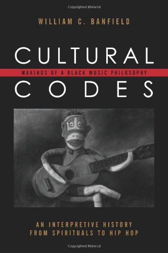 Cultural Codes Makings Of A Black Music Philosophy William C Banfield