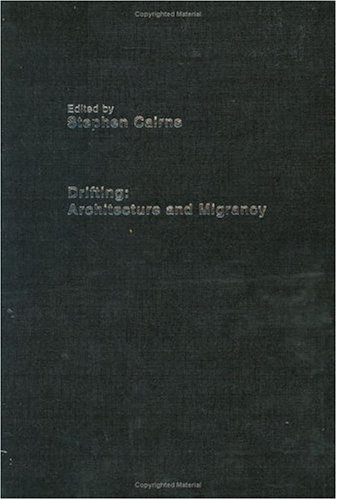 Drifting Architecture And Migrancy 1st Edition Stephen Cairns