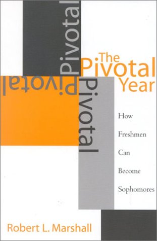 The Pivotal Year How Freshmen Can Become Sophomores Robert L Marshall