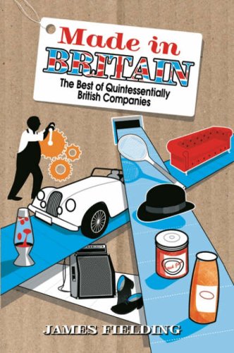 Made In Britain The Best Of Quintessentially British Companies James Fielding