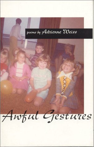 Awful Gestures Adrienne Weiss