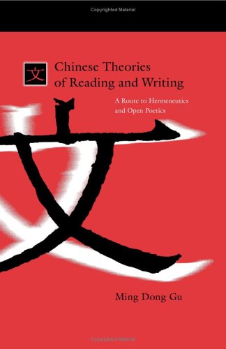 Chinese Theories Of Reading And Writing A Route To Hermeneutics And Open Poetics Ming Dong Gu