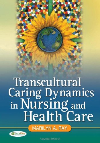 Transcultural Caring The Dynamics Of Contemporary Nursing 1st Edition Dr Marilyn Ray