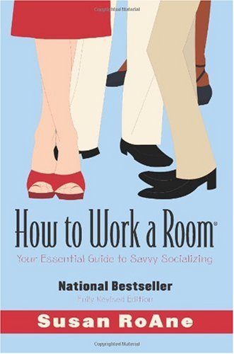 How To Work A Room Your Essential Guide To Savvy Socializing Revised Susan Roane