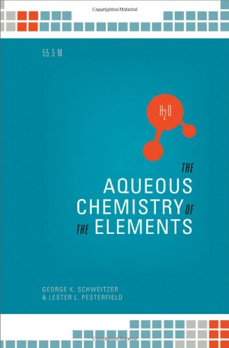 The Aqueous Chemistry Of The Elements George K Schweitzer Lester L Pesterfield