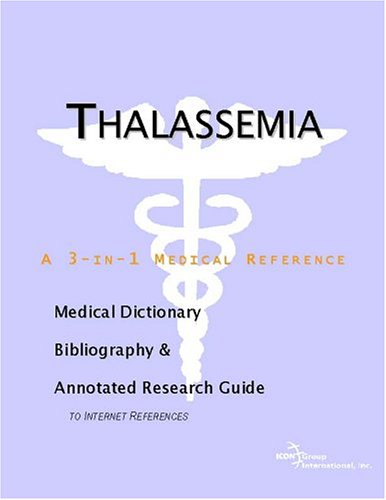 Thalassemia A Medical Dictionary Bibliography And Annotated Research Guide To Internet References Icon Health Publications