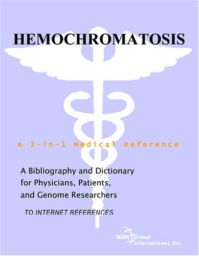 Hemochromatosis A Bibliography And Dictionary For Physicians Patients And Genome Researchers Philip M Parker