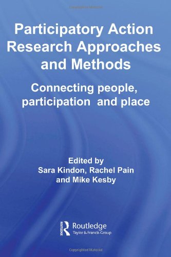 Participatory Action Research Approaches And Methods Connecting People Participation And Place 1st Edition Sara Kindon