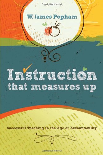 Instruction That Measures Up Successful Teaching In The Age Of Accountability W James Popham