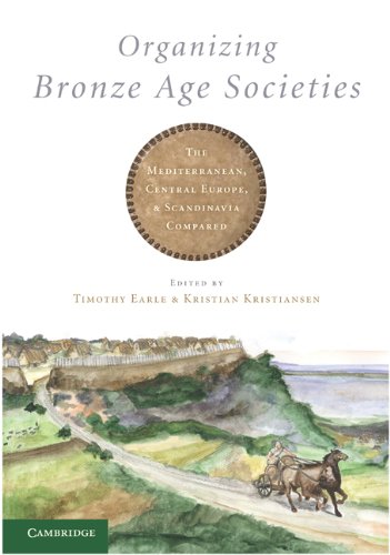Organizing Bronze Age Societies The Mediterranean Central Europe And Scandanavia Compared Timothy Earle