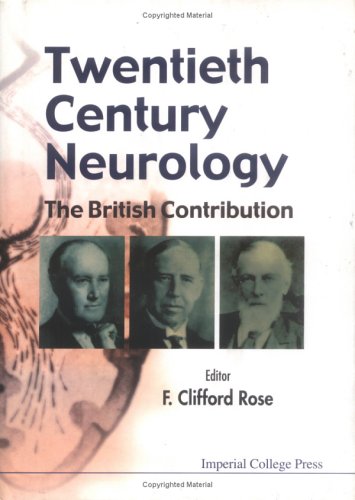 Twentieth Century Neurology The British Contribution Clifford F Rose
