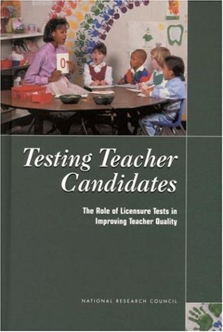 Testing Teacher Candidates The Role Of Licensure Tests In Improving Teacher Quality Committee On Assessment And Teacher Quality