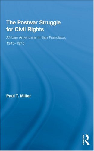 The Postwar Struggle For Civil Rights African Americans In San Francisco 19451975 1st Edition Paul T Miller