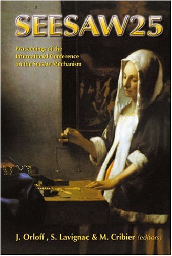 Seesaw 25 Proceedings Of The International Conference On The Seesaw Mechanism Institut Henri Poincare Paris 1011 June 2004 J Orloff