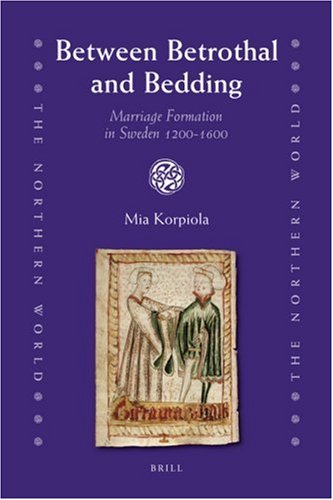 Between Betrothal And Bedding Marriage Formation In Sweden 12001600 Mia Korpiola