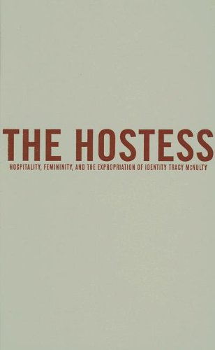 The Hostess Hospitality Femininity And The Expropriation Of Identity 1st Edition Tracy Mcnulty
