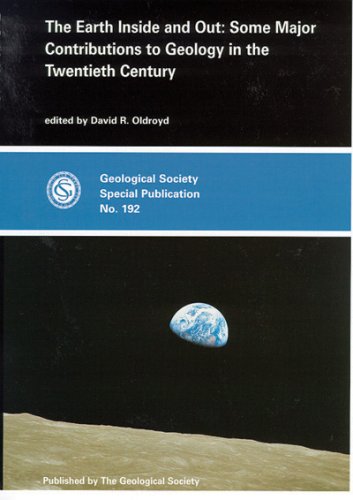 The Earth Inside And Out Some Major Contributions To Geology In The Twentieth Century D R Oldroyd