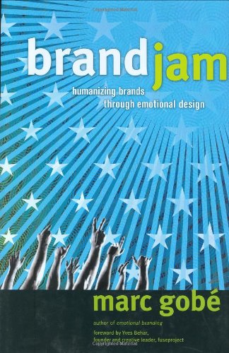 Brandjam Humanizing Brands Through Emotional Design 1st Edition Marc Gobe