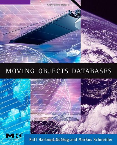 Moving Objects Databases Ralf Hartmut Gting Markus Schneider