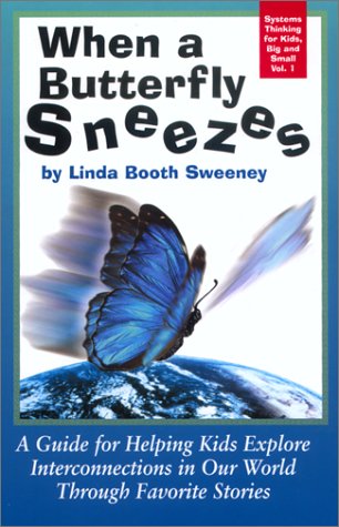 When A Butterfly Sneezes A Guide For Helping Kids Explore Interconnections In Our World Through Favorite Stories Linda Booth Sweeney