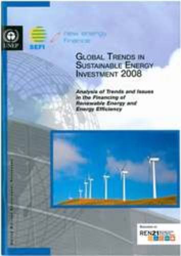 Global Trends In Sustainable Energy Investment 2008 Analysis Of Trends And Issues In The Financing Of Renewable Energy And Energy Efficiency United Nations