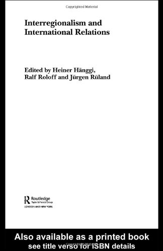 Interregionalism And International Relations A Stepping Stone To Global Governance Jrgen Rland