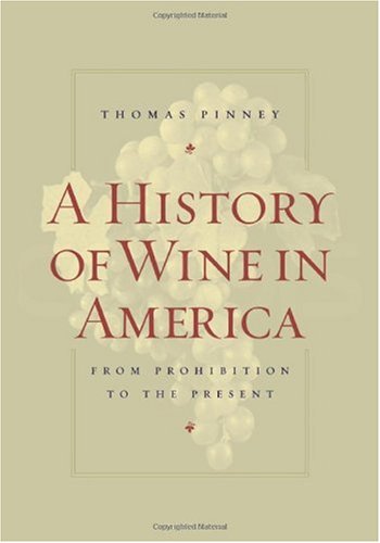 A History Of Wine In America From Prohibition To The Present 1st Edition Thomas Pinney
