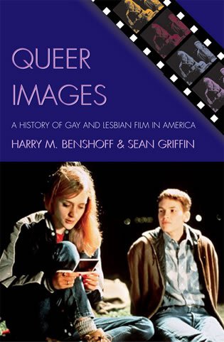 Queer Images A History Of Gay And Lesbian Film In America Genre And Beyond 1st Edition Harry M Benshoff