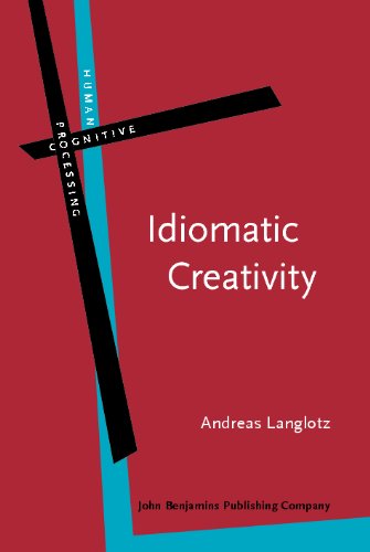 Idiomatic Creativity A Cognitivelinguistic Model Of Idiomrepresentation And Idiomvariation In English Andreas Langlotz