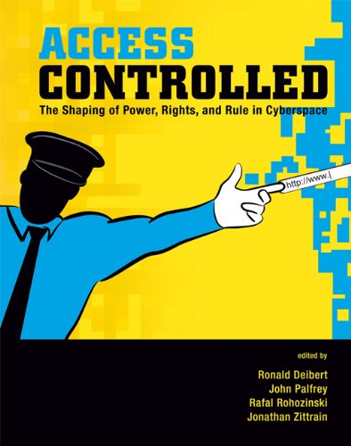 Access Controlled The Shaping Of Power Rights And Rule In Cyberspace 1st Edition Ronald J Deibert
