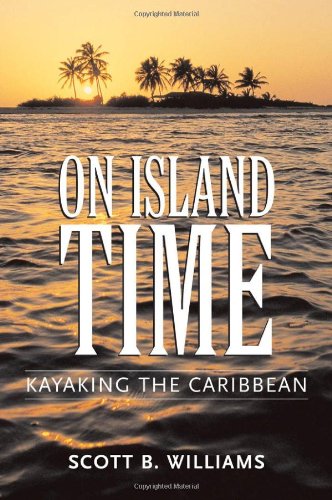On Island Time Kayaking The Caribbean Scott B Williams