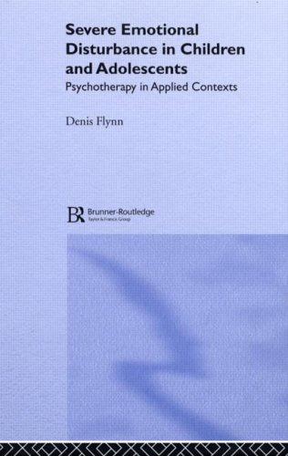 Severe Emotional Disturbance In Children And Adolescents Psychotherapy In Applied Contexts 1st Edition Denis Flynn
