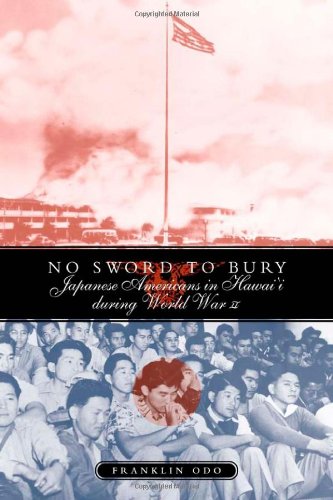 No Sword To Bury Japanese Americans In Hawaii During World War Ii 1st Edition Franklin Odo