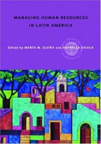 Managing Human Resources In Latin America An Agenda For International Leaders Marta Elvira