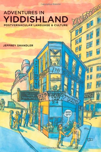 Adventures In Yiddishland Postvernacular Language And Culture S Mark Taper Foundation Imprint In Jewish Studies 1st Edition Jeffrey Shandler