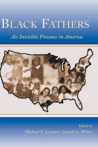 Black Fathers An Invisible Presence In America Michael E Connor
