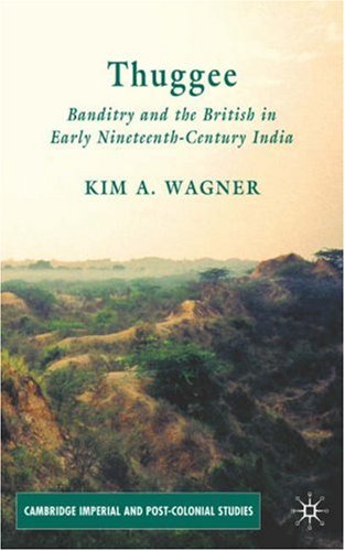 Thuggee Banditry And The British In Early Nineteenthcentury India First Edition Kim A Wagner