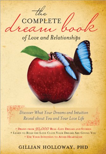 The Complete Dream Book Of Love And Relationships Discover What Your Dreams And Intuition Reveal About You And Your Love Life Gillian Holloway