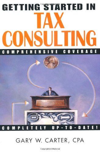 Getting Started In Tax Consulting 1st Edition Gary W Carter